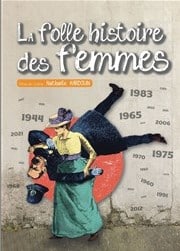 Aix-en-Provence (13100) - Théâtre seul sur scène “La folle histoire des femmes” au Théâtre de la Fontaine d'Argent  – Le 31 décembre 2023 à 18h ou 20h ou 22h